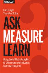 Okładka: Ask, Measure, Learn. Using Social Media Analytics to Understand and Influence Customer Behavior