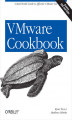 Okładka książki: VMware Cookbook. A Real-World Guide to Effective VMware Use