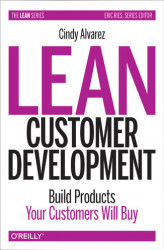 Okładka: Lean Customer Development. Building Products Your Customers Will Buy