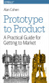 Okładka książki: Prototype to Product. A Practical Guide for Getting to Market