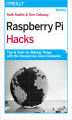 Okładka książki: Raspberry Pi Hacks. Tips & Tools for Making Things with the Inexpensive Linux Computer