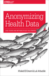 Okładka: Anonymizing Health Data. Case Studies and Methods to Get You Started