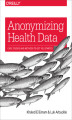 Okładka książki: Anonymizing Health Data. Case Studies and Methods to Get You Started