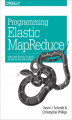 Okładka książki: Programming Elastic MapReduce. Using AWS Services to Build an End-to-End Application