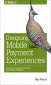 Okładka książki: Designing Mobile Payment Experiences. Principles and Best Practices for Mobile Commerce