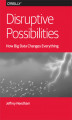 Okładka książki: Disruptive Possibilities: How Big Data Changes Everything