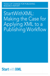 Okładka: StartWithXML: Making the Case for Applying XML to a Publishing Workflow