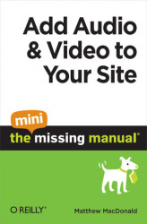 Okładka: Add Audio and Video to Your Site: The Mini Missing Manual