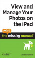 Okładka książki: View and Manage Your Photos on the iPad: The Mini Missing Manual