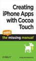 Okładka książki: Creating iPhone Apps with Cocoa Touch: The Mini Missing Manual