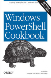 Okładka: Windows PowerShell Cookbook. The Complete Guide to Scripting Microsoft's New Command Shell. 2nd Edition