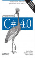 Okładka książki: Programming C# 4.0. Building Windows, Web, and RIA Applications for the .NET 4.0 Framework