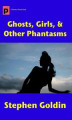 Okładka książki: Ghosts, Girls, & Other Phantasms