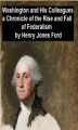 Okładka książki: Washington and His Colleagues, A Chronicle of the Rise and Fall of Federalism