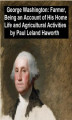 Okładka książki: George Washington. Farmer, Being an Account of His Home Life and Agricultural Activities