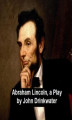 Okładka książki: Abraham Lincoln, a Play