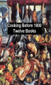 Okładka książki: Cooking Before 1800 - Twelve Books