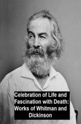 Okładka: Celebration of Life and Fascination with Death Works of Whitman and Dickinson