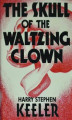 Okładka książki: The Skull of the Waltzing Clown