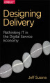 Okładka książki: Designing Delivery. Rethinking IT in the Digital Service Economy