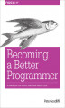 Okładka książki: Becoming a Better Programmer. A Handbook for People Who Care About Code