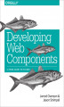 Okładka książki: Developing Web Components. UI from jQuery to Polymer