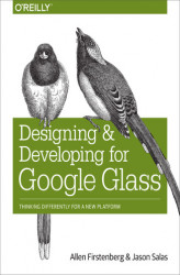Okładka: Designing and Developing for Google Glass. Thinking Differently for a New Platform