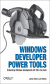 Okładka książki: Windows Developer Power Tools. Turbocharge Windows development with more than 170 free and open source tools
