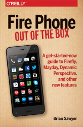 Okładka: Fire Phone: Out of the Box. A get-started-now guide to Firefly, Mayday, Dynamic Perspective, and other new features