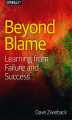 Okładka książki: Beyond Blame. Learning From Failure and Success