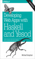 Okładka książki: Developing Web Apps with Haskell and Yesod. Safety-Driven Web Development