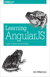 Okładka: Learning AngularJS. A Guide to AngularJS Development