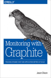 Okładka: Monitoring with Graphite. Tracking Dynamic Host and Application Metrics at Scale