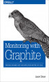 Okładka książki: Monitoring with Graphite. Tracking Dynamic Host and Application Metrics at Scale