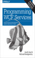 Okładka książki: Programming WCF Services. Design and Build Maintainable Service-Oriented Systems
