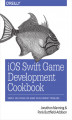 Okładka książki: iOS Swift Game Development Cookbook. Simple Solutions for Game Development Problems