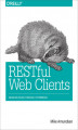 Okładka książki: RESTful Web Clients. Enabling Reuse Through Hypermedia