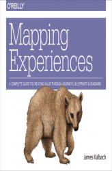Okładka: Mapping Experiences. A Guide to Creating Value through Journeys, Blueprints, and Diagrams