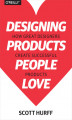 Okładka książki: Designing Products People Love. How Great Designers Create Successful Products