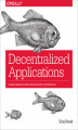 Okładka książki: Decentralized Applications. Harnessing Bitcoin's Blockchain Technology