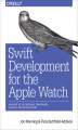 Okładka książki: Swift Development for the Apple Watch. An Intro to the WatchKit Framework, Glances, and Notifications