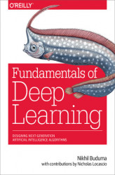 Okładka: Fundamentals of Deep Learning. Designing Next-Generation Machine Intelligence Algorithms