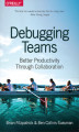 Okładka książki: Debugging Teams. Better Productivity through Collaboration