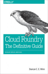 Okładka: Cloud Foundry: The Definitive Guide. Develop, Deploy, and Scale