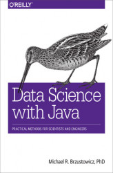 Okładka: Data Science with Java. Practical Methods for Scientists and Engineers