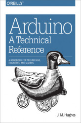 Okładka: Arduino: A Technical Reference. A Handbook for Technicians, Engineers, and Makers