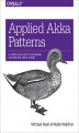 Okładka książki: Applied Akka Patterns. A Hands-On Guide to Designing Distributed Applications
