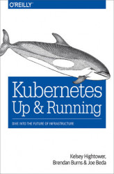 Okładka: Kubernetes: Up and Running. Dive into the Future of Infrastructure