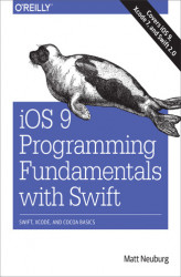 Okładka: iOS 9 Programming Fundamentals with Swift. Swift, Xcode, and Cocoa Basics