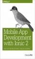 Okładka książki: Mobile App Development with Ionic 2. Cross-Platform Apps with Ionic, Angular, and Cordova